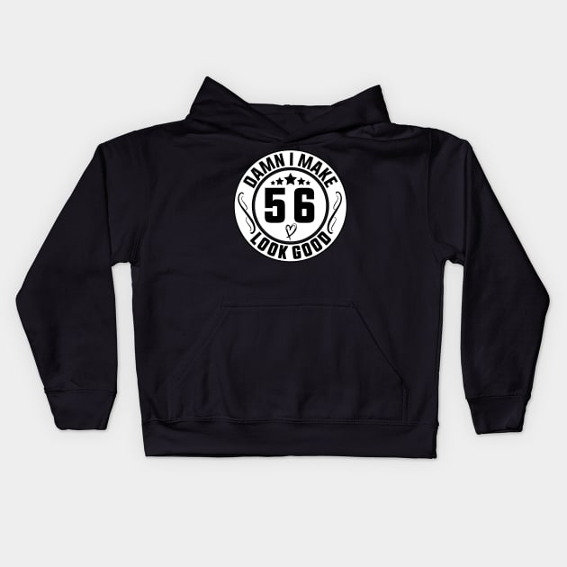 Damn I Make 56 Look Good Funny Birthday Kids Hoodie by shopcherroukia